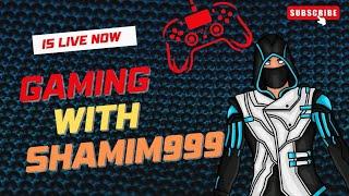 Gaming with shamim 999 Live Stream