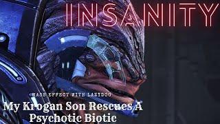 My Krogan Son Rescues A Psychotic Biotic: Mass Effect Insanity w/lazydog