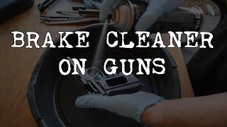 Can You Use Brake Cleaner to Clean Guns?