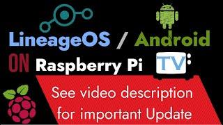 Raspberry Pi 4: Lineage OS /Android TV  (Must see video description for update)