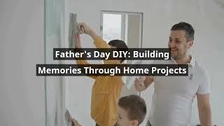 Father's Day DIY: Create Memories With Home Projects | Priority Home Inspections | (321) 368-9921