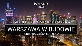 Warsaw under construction - Rondo Daszyńskiego | POLAND ON AIR | Maciej Margas, Aleksandra Łogusz