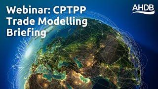 CPTPP Trade Modelling Briefing | AHDB Webinar