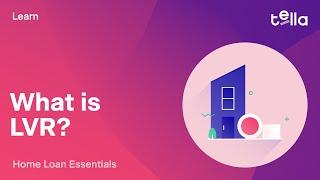 Home Loan Essentials: LVR Explained | Tella Digital Home Loans