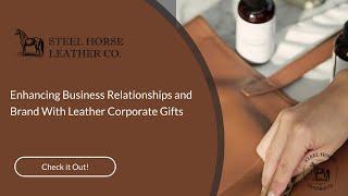 Enhancing Business Relationships and Brand With Leather Corporate Gifts