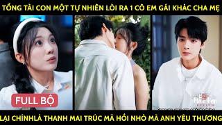 Tổng Tài Con 1 Tự Nhiên Lòi Ra 1 Cô Em Gái Khác ChaMẹ Lại Là Thanh Mai Trúc Mã Hồi Nhỏ Mà Anh Thương