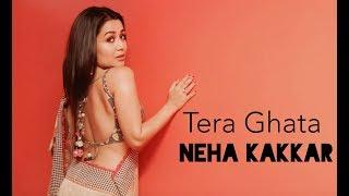 Tera Ghata - Neha Kakkar