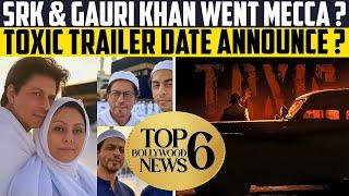 Top 6 Bollywood News | Srk & Gauri Khan Went Mecca | Toxic Trailer Date Announce #bollywood