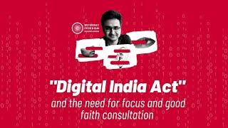 The "Digital India Act" and the Need for Focus and Good Faith Consultation