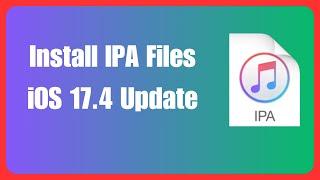 How To Install IPA File on iPhone iOS 17.4