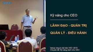 Lãnh đạo - Quản trị - Quản lý | Hiểu để điều hành công ty tốt hơn