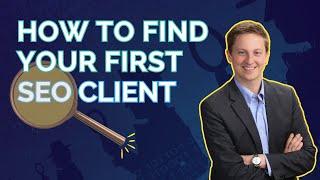 How To Find  Your First SEO Client 