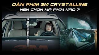 Dán phim 3M Crystalline - Nên chọn mã phim nào? Which 3M Crystalline Film is REALLY the BEST?