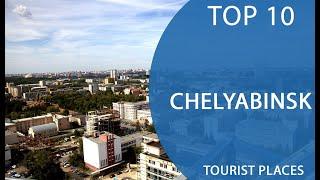 Top 10 Best Tourist Places to Visit in Chelyabinsk | Russia - English