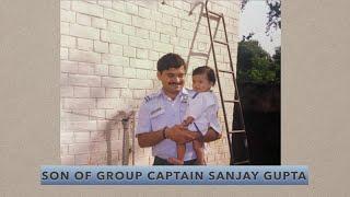 I’m son of Group Captain Sanjay Gupta.