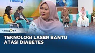 Go Healthy - Teknologi Laser Bantu Redakan Kadar Gula Darah