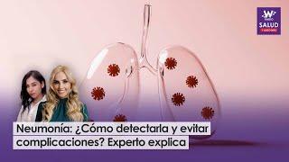 Neumonía: ¿Cómo detectarla y evitar complicaciones? Experto explica