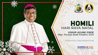 HOMILI USKUP AGUNG ENDE - HARI RAYA NATAL 2024 - GEREJA KRISTUS RAJA KATEDRAL ENDE