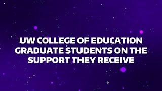 UW College of Education Graduate Students on the Support They Receive