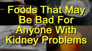 Foods That May Be Bad For Anyone with Kidney Problems