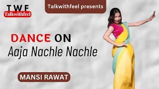 Dance On Aaja Nachle Nachle | Mansi Rawat | Dance | Talkwithfeel | #dance #talkwithfeel #twf