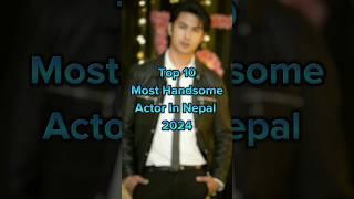 Top 10 Most Handsome Actor in nepal 2024 #shorts #viralvideo #nepal