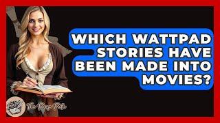 Which Wattpad Stories Have Been Made Into Movies? - The Prose Path