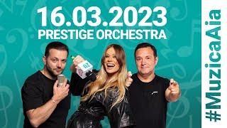 #MuzicaAia LIVE cu Prestige Orchestra | 16 MARTIE 2023