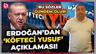 Erdoğan'dan 'Köfteci Yusuf' skandalı ile ilgili açıklama! İşte gündemi sarsacak o sözler...