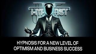 Hypnosis for A New Level of Optimism and Business Success.