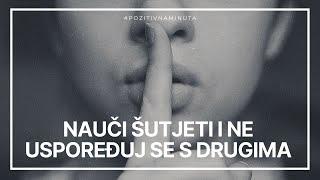 Pozitivna minuta [#73] - NAUČI ŠUTJETI I NE USPOREĐUJ SE S DRUGIMA