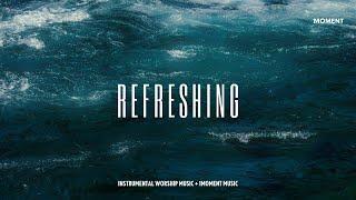 REFRESHING - Instrumental Worship Music for prayer + 1Moment