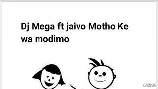 Dj Mega ft jaivo Motho Ke wa modimo