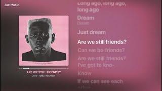 ARE WE STILL FRIENDS - Tyler The Creator (Lyrics Video)