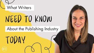 What Writers Need to Know About the Publishing Industry Today