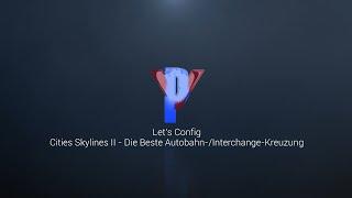 Lets Config - Cities Skylines 2 - Die beste Autobahn- / Interchange-Kreuzung