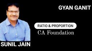 Ratio and Proportion || CA Foundation || Maths || Sunil Jain || GYAN GANIT