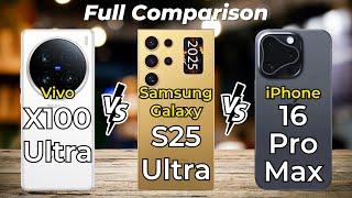 iPhone 16 Pro Max vs Samsung Galaxy S25 Ultra vs Vivo X100 Ultra  Full Specs Comparison