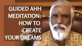 Guided Meditation: Ahh Meditation Helps Create The Life Of Your Dreams