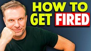 How to Get Fired. 4 Fastest Ways