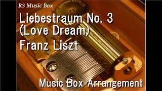 Liebestraum No. 3 (Love Dream)/Franz Liszt [Music Box]