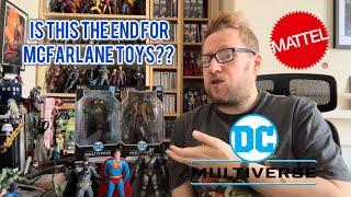 Is this the end for DC Multiverse & McFarlane Toys??