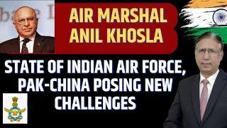 State of Indian Air Force, Pak-China Posing New Challenges, Air Marshal Anil Khosla