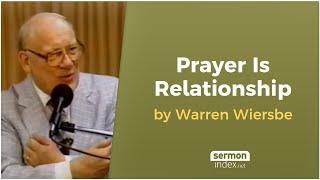 Prayer Is Relationship by Warren Wiersbe