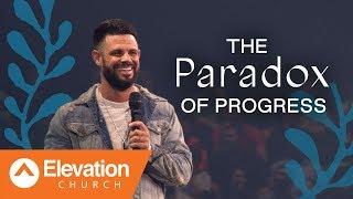 The Paradox Of Progress | Pastor Steven Furtick