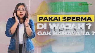 Dokter 24 - Manfaat Oleskan Sperma di Wajah Apa Yaaa?