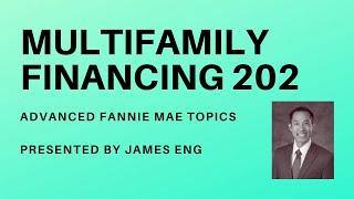 Multifamily Finance 202 with James Eng Fannie Mae Loan  Advanced Topics