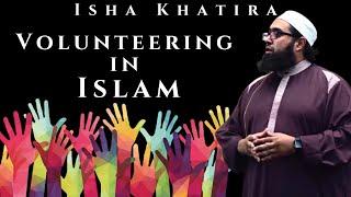 Volunteering in Islam | Isha Khatira | Imam Nadim Bashir