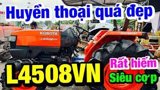 Siêu cợp về kho | Kubota #L4508VN huyền thoại | Xe còn rất đẹp - nguyên zjn từng chi tiết luôn