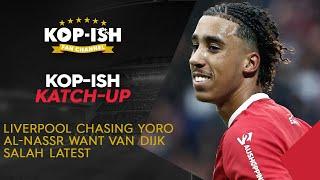 LIVERPOOL WANT YORO | AL NASSSR CONTACT VAN DIJK | KOP-ISH KATCH-UP